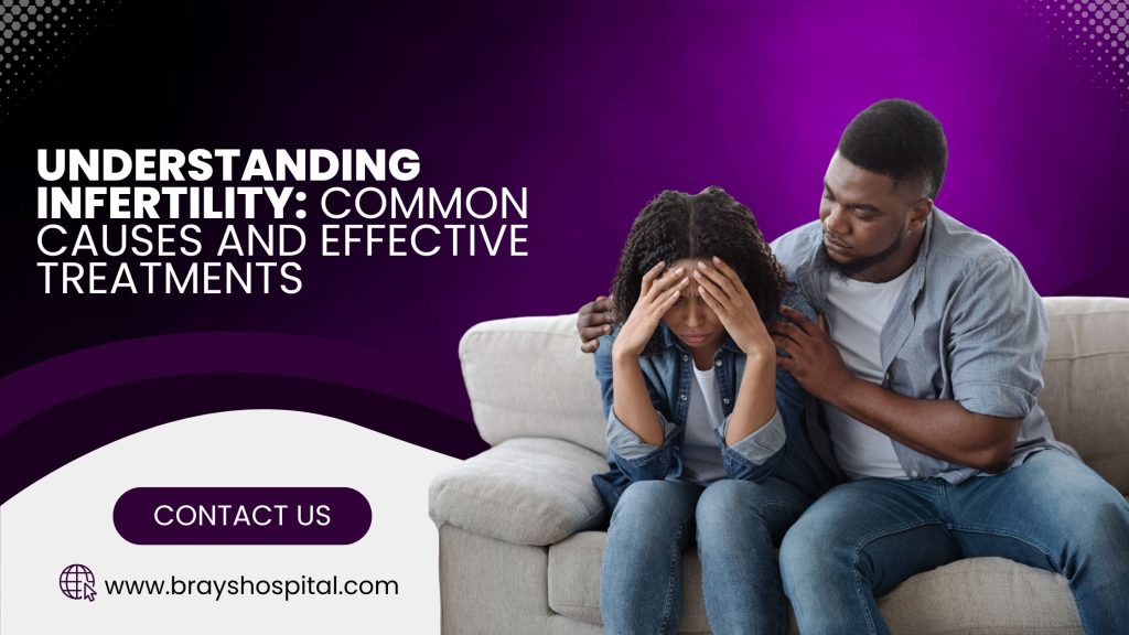 Understanding Infertility: Common Causes and Effective Treatments